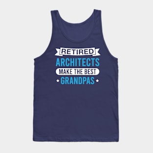 Retired Architects Make the Best Grandpas - Funny Architect Grandfather Tank Top